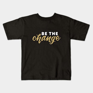 Be the Change Kids T-Shirt